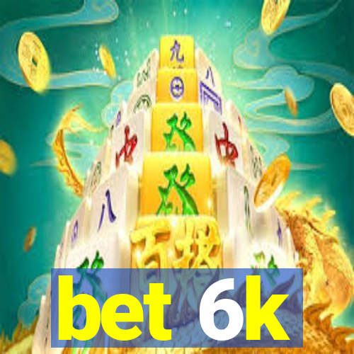 bet 6k